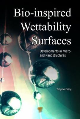 Bio-Inspired Wettability Surfaces : Developments in Micro- and Nanostructures...