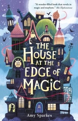 The House at the Edge of Magic ~ Amy Sparkes ~  9781406395310