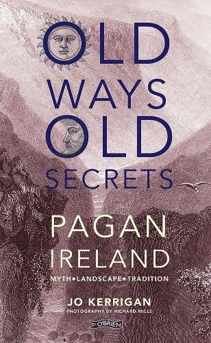 Old Ways Old Secrets: Pagan Ireland: Myth  Landscape  Tradition by Jo Kerrigan - Image 7