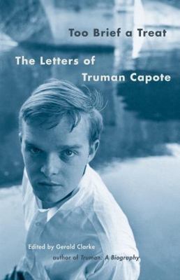 Too Brief a Treat: The Letters of Truman Capote by Capote, Truman