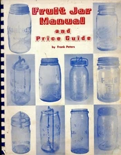 1,983 Glass Fruit Jars - Makers Types Dates Values /Illustrated Book