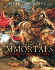 The Immortals: History's Fighting Elites by Cawthorne, Nigel