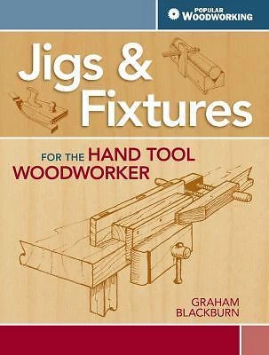 Jigs & Fixtures for the Hand Tool Woodworker Blackburn, Graham