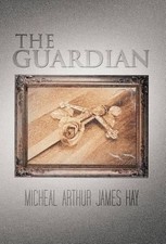 The Guardian by Micheal Arthur James Hay (English) Hardcover Book