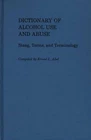 Wörterbuch des Alkoholkonsums und -missbrauchs: Slang, Begriffe und Terminologie von Ernest L.