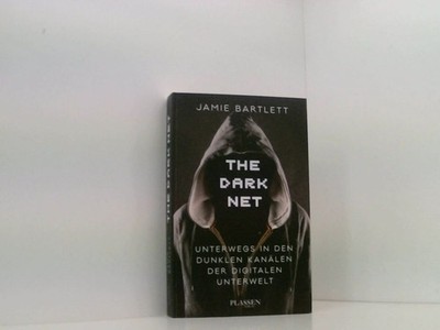 The Dark Net: Unterwegs in den dunklen Kanälen der digitalen Unterwelt unterwegs