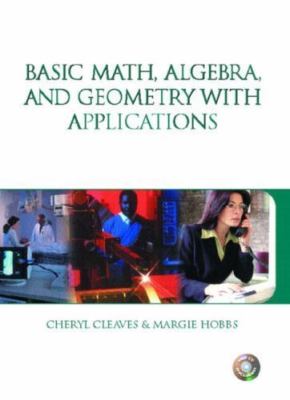 Basic Math, Algebra, & Geometry With Applications, Cheryl Cleaves, 9780131064195