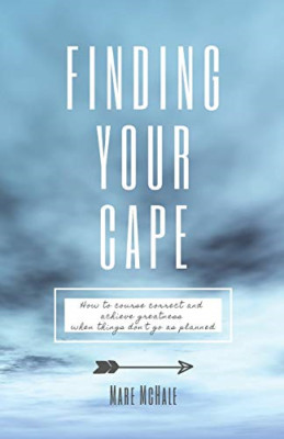 Finding Your Cape: How to Course Correct and Achieve Gr -  NEW Mare Mchale 2020
