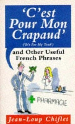 C'est Pour Mon Crapaud and Other Useful French Phrases - Chiflet, Jean-Loup