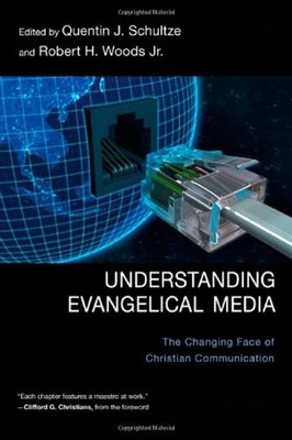 Understanding Evangelical Media : The Changing Face of Christian