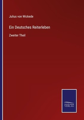 Ein Deutsches Reiterleben Julius Von Wickede
