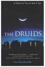 A Brief History of the Druids (Brief Histories) Peter Ellis