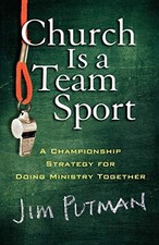 CHURCH IS A TEAM SPORT: A CHAMPIONSHIP STRATEGY FOR DOING By Jim Putman **NEW**