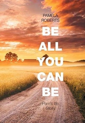 Roberts - Be All You Can Be  Pam's Life Story - New hardback or cased  - X555z