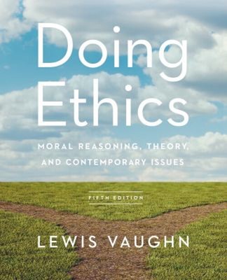 Doing Ethics : Moral Reasoning, Theory, and Contemporary Issues L