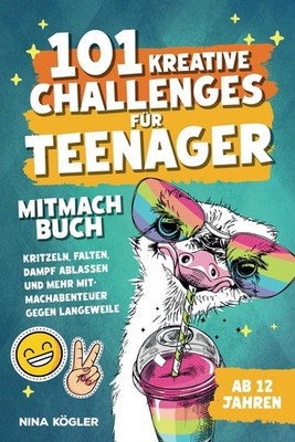 101 kreative Challenges für Teenager: Mitmachbuch Kritzeln Falten Spaß