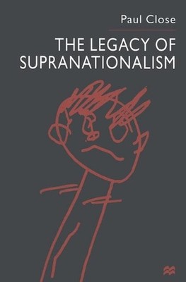 The Legacy of Supranationalism by P. Close (English) Paperback Book