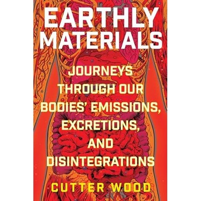 Earthly Materials : Journeys Through Our Bodies' Emissi -  NEW Cutter Wood 2025