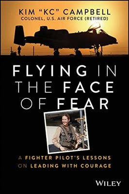 Flying in the Face of Fear: A Fighter Pilots Lessons on Leading with Courage