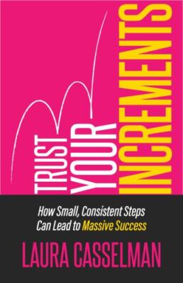 Trust Your Increments: How Small, Con- 9781636980058, Laura Casselman, paperback