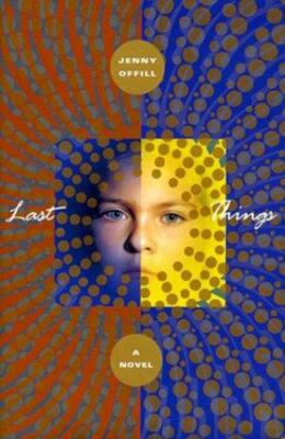 Last Things by Jenny Offill (1999, Hardcover)