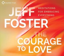 The Courage to Love: Meditations for Embracing Everything by Jeff Foster (Englis
