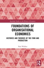 Foundations of Organisational Economics: Histories and Theories of the Firm and