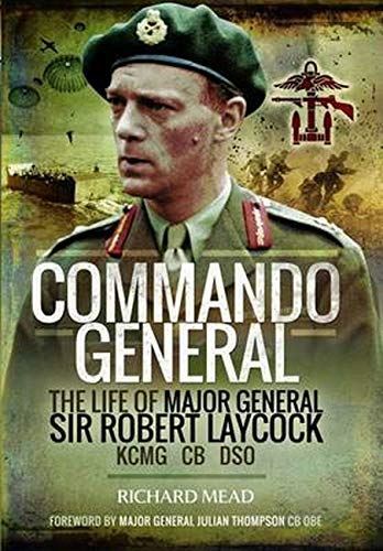 The Commando General: The Life of Major General Sir Robert (New)
