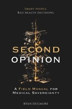 The Second Opinion: A Field Manual for Medical Sovereignty by Ryan Dugmore Paper