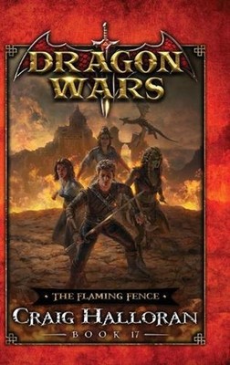 The Flaming Fence: Dragon Wars - Book 17 by Craig Halloran (English) Hardcover B