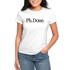 CafePress Ph.Done. Women's T Shirt Women's T-Shirt 470591381 