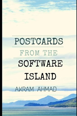 Postcards From The Software Island: Essays at the Cusp of Ideas, Programming, an