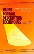 Using Formal Description Techniques: An Introduction to Estell, LOTOS and SDL (W