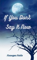 Finnegan Fields | If You Don't Say It Now | Taschenbuch | Englisch (2024)