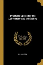 Practical Optics for the Loboratory and Workshop (Paperback or Softback)
