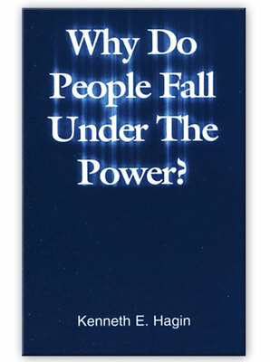Why Do People Fall Under the Power? - A Minibook by Kenneth E Hagin, Sr.