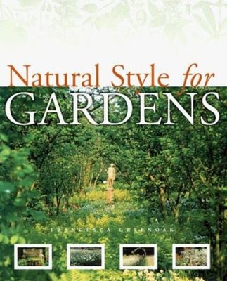 Natural Style for Gardens Hardcover Francesca Greenoak