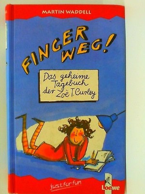 Finger weg! : das geheime Tagebuch der ZoeÍü T. Curley. Aus dem Engl. übers. vo