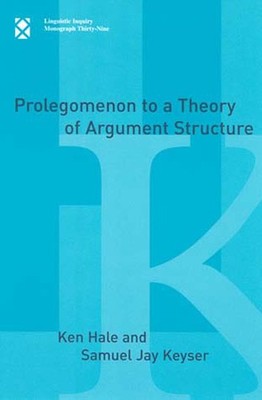 Prolegomenon to a Theory of Argument Structure (Linguistic Inquiry Monograph...