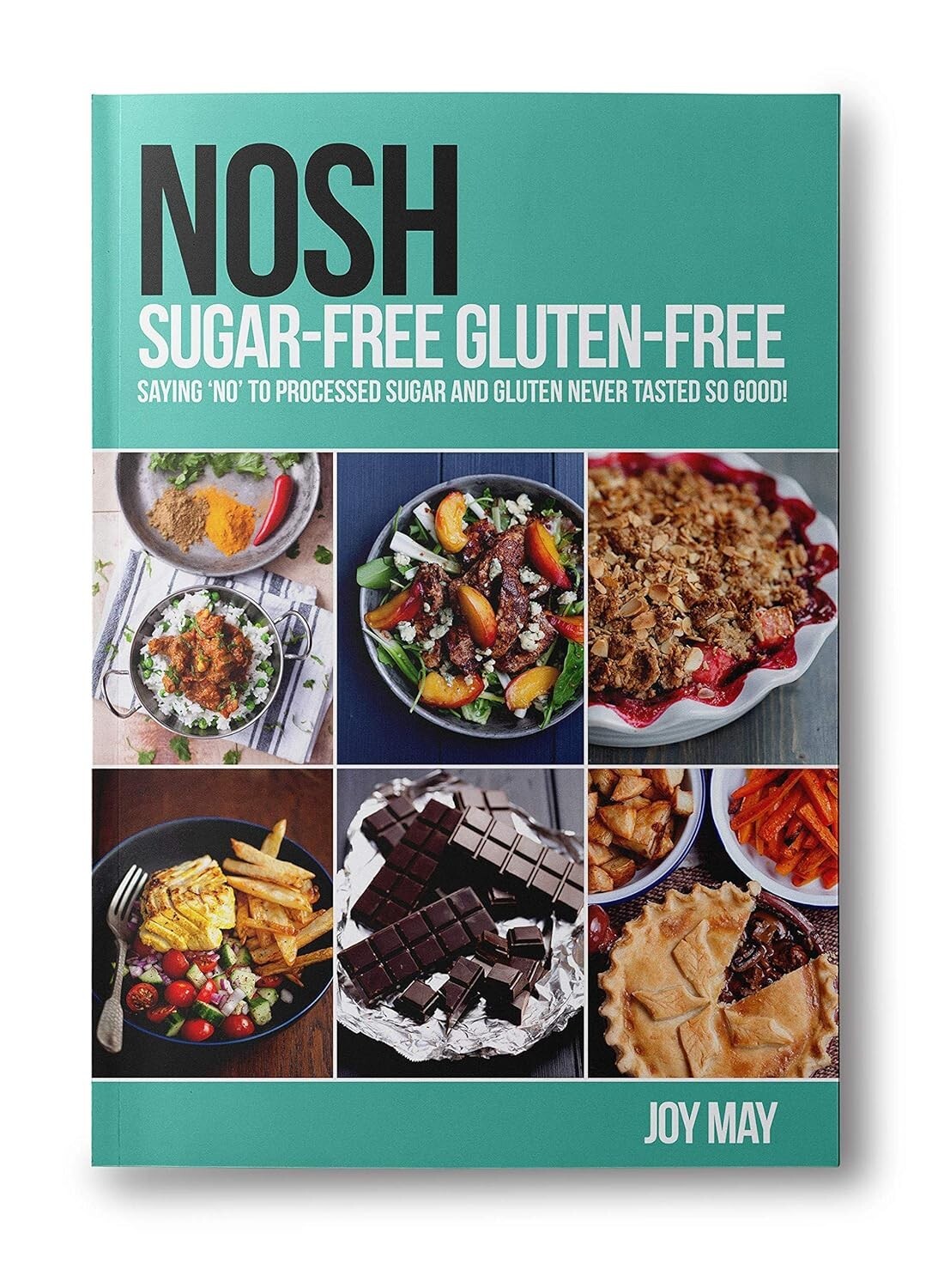 NOSH Sugar Free Gluten Free Saying 'No' to Processed Sugar by Joy May Paperback