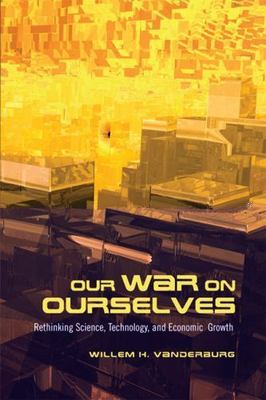 Our War on Ourselves: Rethinking Science, Technology, and Economic Growth, Vande