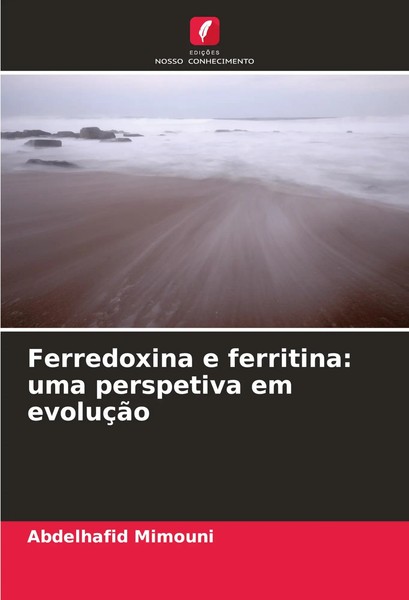 Abdelhafid Mimouni | Ferredoxina E Ferritina: Uma Perspetiva Em EvoluçãO | Buch-image