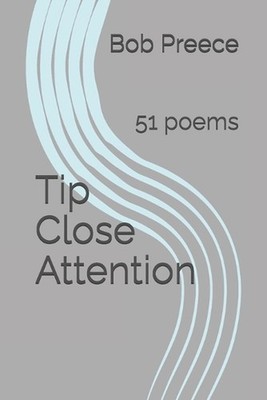 Tip Close Attention: 51 poems by Bob Preece Paperback Book
