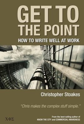 Get To The Point: How To Write Well..., Stoakes, Christ