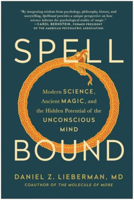 Spellbound: Modern Science, Ancient Magic, and the Hidd - Hardback NEW Lieberman
