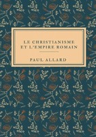 Paul Allard | Le Christianisme Et L'empire Romain | Taschenbuch | FranzöSisch