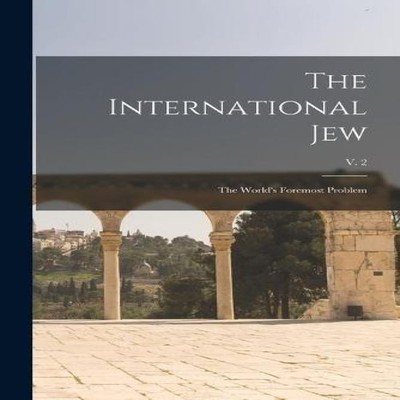 The International Jew the World's Foremost Problem v. 2 Anonymous