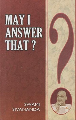 May I Answer That? - Sivananda, Swami