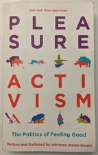 Pleasure Activism: The Politics of Feeling Good by Adrienne Maree Brown PB