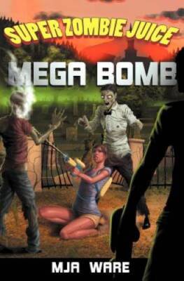 Super Zombie Juice Mega Bomb - Paperback By MJ Ware - GOOD